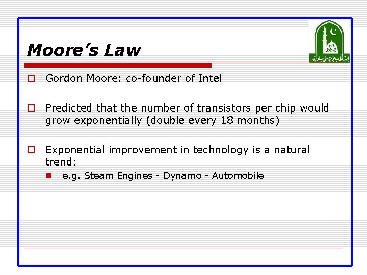 Moore’s Law o Gordon Moore: co-founder of Intel o Predicted that the number of