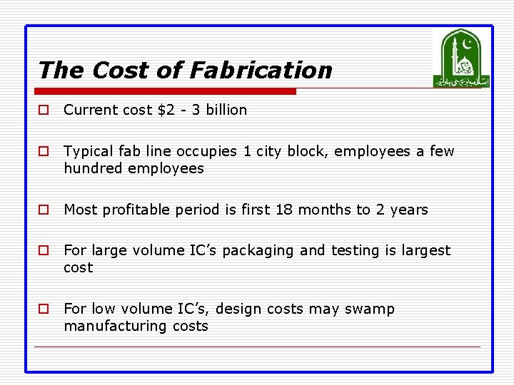 The Cost of Fabrication o Current cost $2 - 3 billion o Typical fab