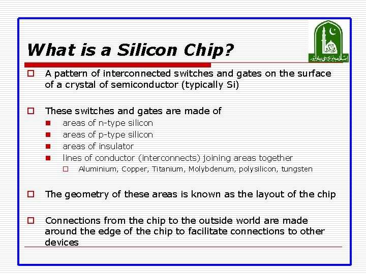 What is a Silicon Chip? o A pattern of interconnected switches and gates on