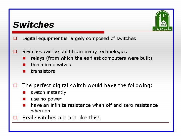 Switches o Digital equipment is largely composed of switches o Switches can be built