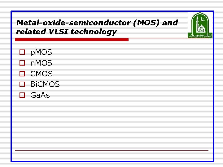 Metal-oxide-semiconductor (MOS) and related VLSI technology o o o p. MOS n. MOS CMOS