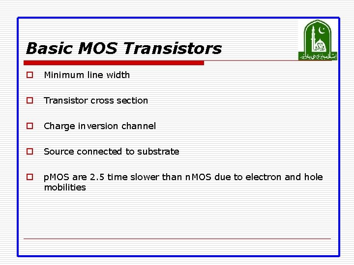 Basic MOS Transistors o Minimum line width o Transistor cross section o Charge inversion