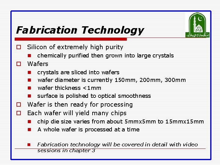 Fabrication Technology o Silicon of extremely high purity n chemically purified then grown into