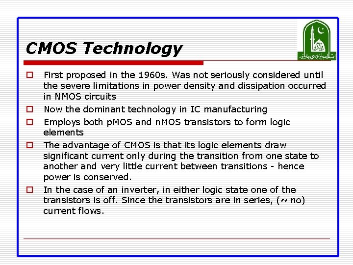 CMOS Technology o o o First proposed in the 1960 s. Was not seriously