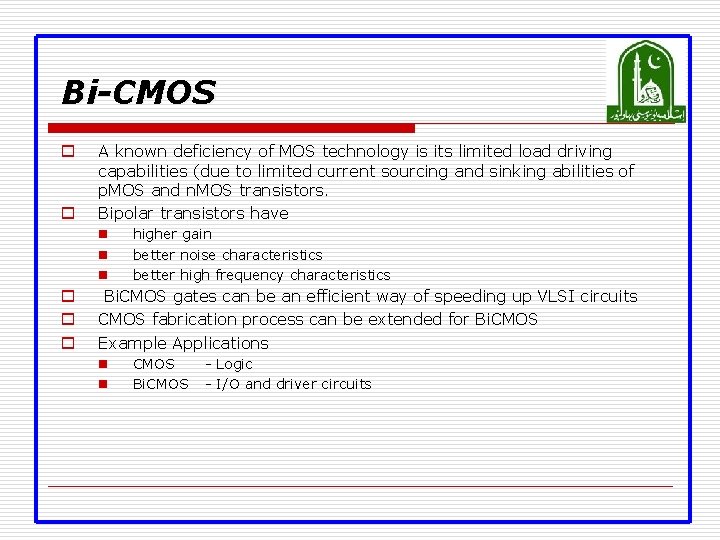 Bi-CMOS o o A known deficiency of MOS technology is its limited load driving