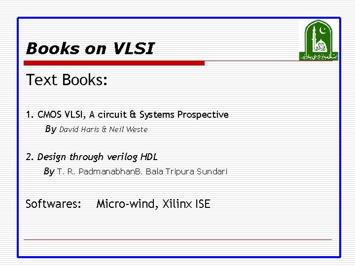 Books on VLSI Text Books: 1. CMOS VLSI, A circuit & Systems Prospective By