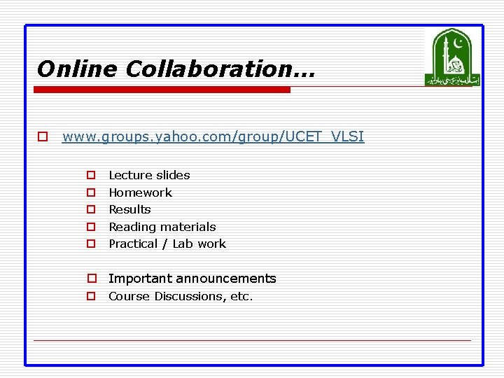 Online Collaboration… o www. groups. yahoo. com/group/UCET_VLSI o o o Lecture slides Homework Results