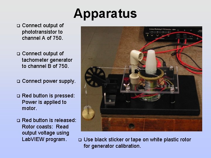 Apparatus q Connect output of phototransistor to channel A of 750. q Connect output