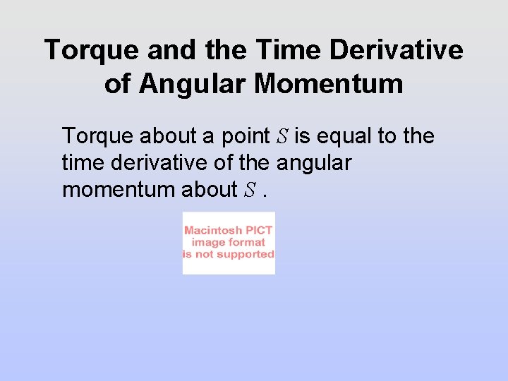 Torque and the Time Derivative of Angular Momentum Torque about a point S is