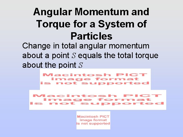 Angular Momentum and Torque for a System of Particles Change in total angular momentum