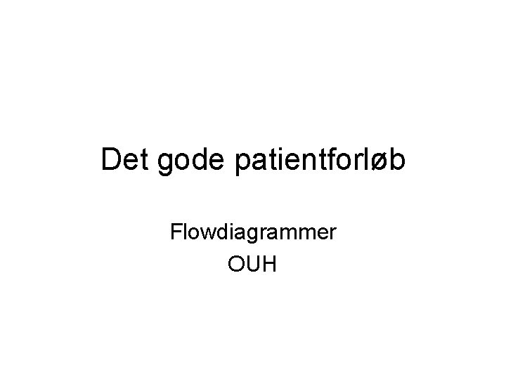 Det gode patientforløb Flowdiagrammer OUH 