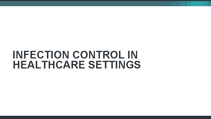 INFECTION CONTROL IN HEALTHCARE SETTINGS 