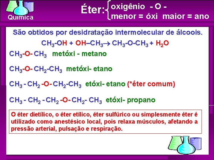 Química Éter: oxigênio - O menor = óxi maior = ano São obtidos por