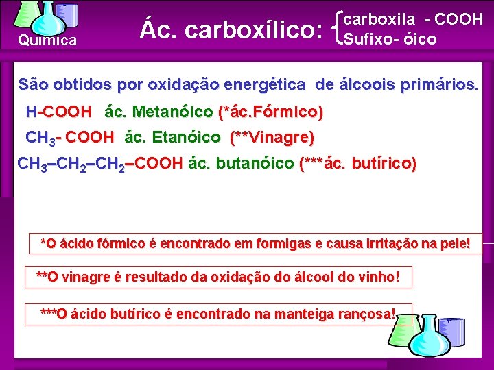 Química Ác. carboxílico: carboxila - COOH Sufixo- óico São obtidos por oxidação energética de Química Ác. carboxílico: carboxila - COOH Sufixo- óico São obtidos por oxidação energética de