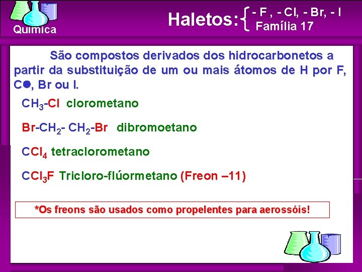 Química Haletos: - F , - Cl, - Br, - I Família 17 São Química Haletos: - F , - Cl, - Br, - I Família 17 São