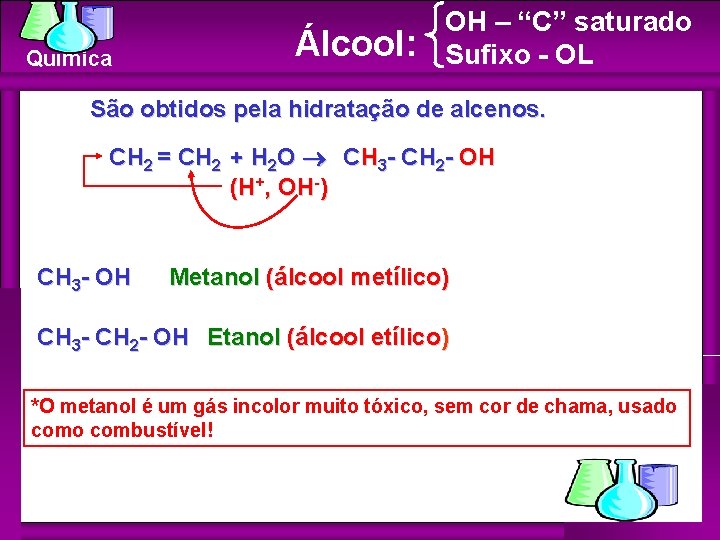 Química Álcool: OH – “C” saturado Sufixo - OL São obtidos pela hidratação de Química Álcool: OH – “C” saturado Sufixo - OL São obtidos pela hidratação de