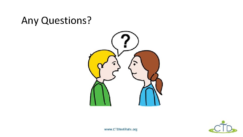 Any Questions? www. CTDInstitute. org 