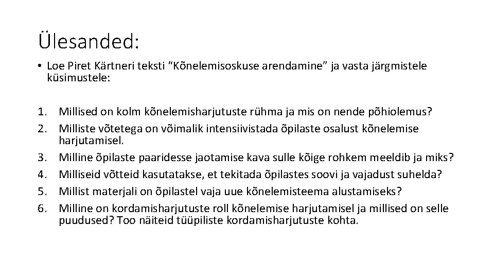 Ülesanded: • Loe Piret Kärtneri teksti “Kõnelemisoskuse arendamine” ja vasta järgmistele küsimustele: 1. Millised