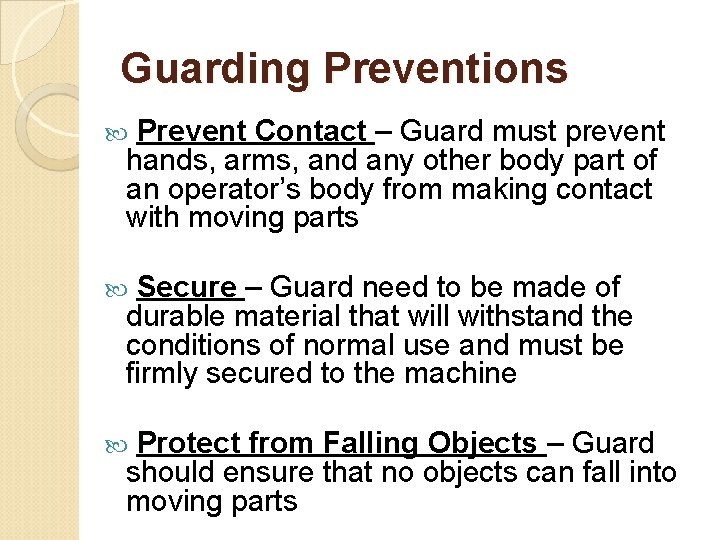 Guarding Preventions Prevent Contact – Guard must prevent hands, arms, and any other body