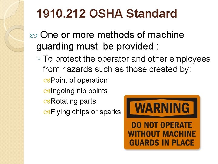 1910. 212 OSHA Standard One or more methods of machine guarding must be provided