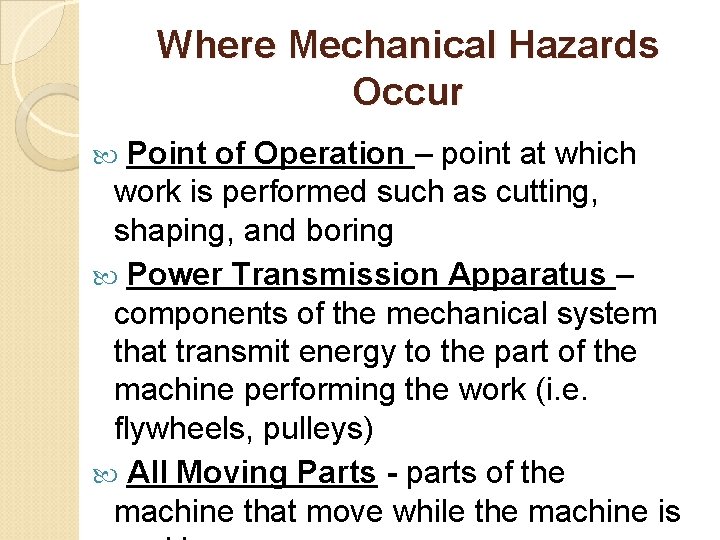 Where Mechanical Hazards Occur Point of Operation – point at which work is performed