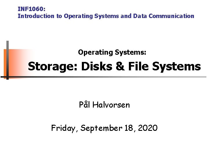 INF 1060: Introduction to Operating Systems and Data Communication Operating Systems: Storage: Disks &