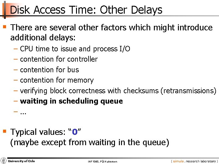 Disk Access Time: Other Delays § There are several other factors which might introduce