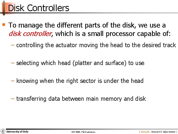 Disk Controllers § To manage the different parts of the disk, we use a