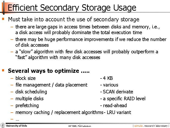 Efficient Secondary Storage Usage § Must take into account the use of secondary storage