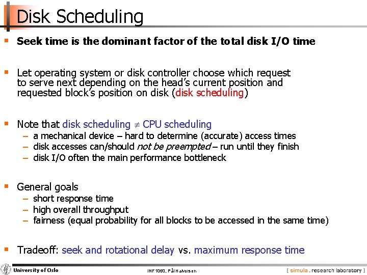 Disk Scheduling § Seek time is the dominant factor of the total disk I/O