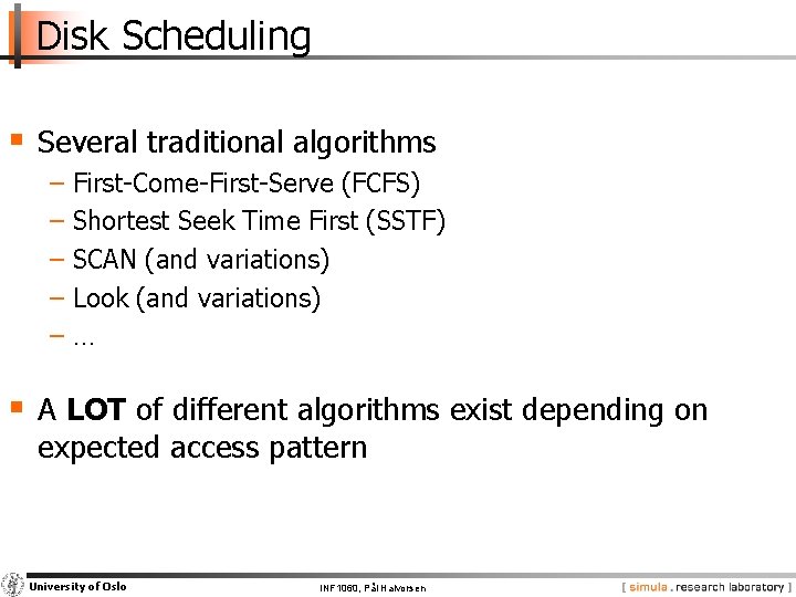 Disk Scheduling § Several traditional algorithms − First-Come-First-Serve (FCFS) − Shortest Seek Time First