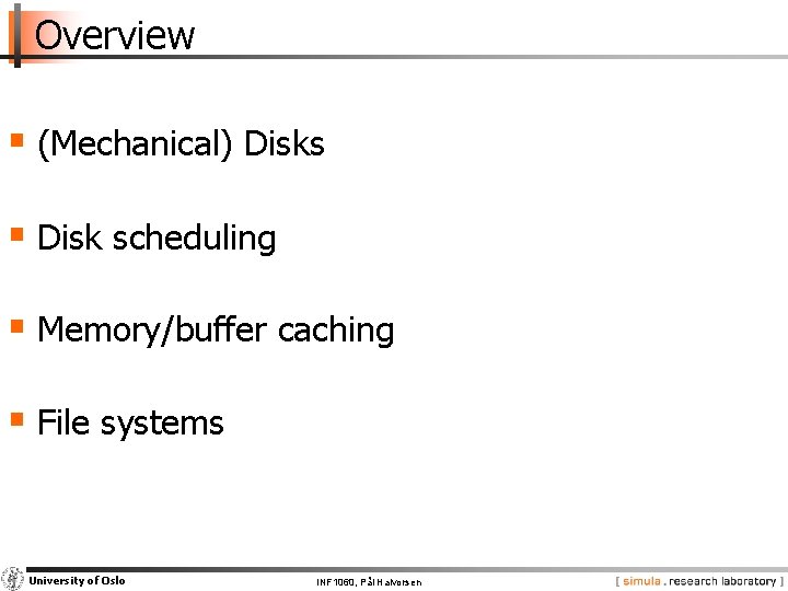Overview § (Mechanical) Disks § Disk scheduling § Memory/buffer caching § File systems University