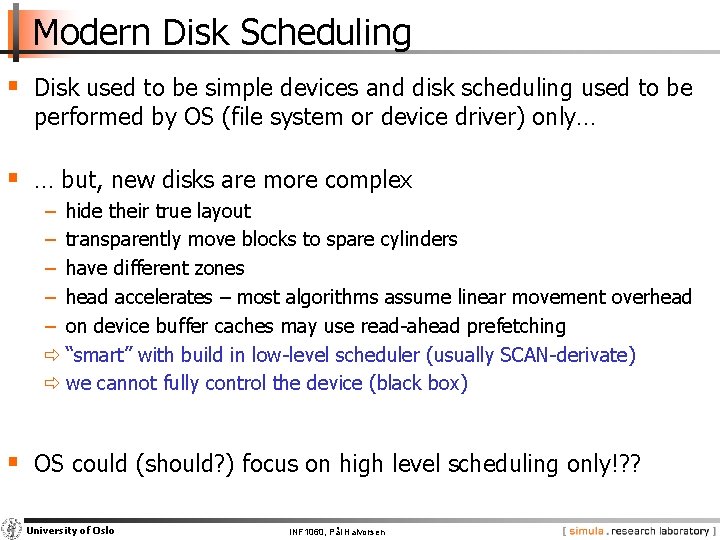 Modern Disk Scheduling § Disk used to be simple devices and disk scheduling used