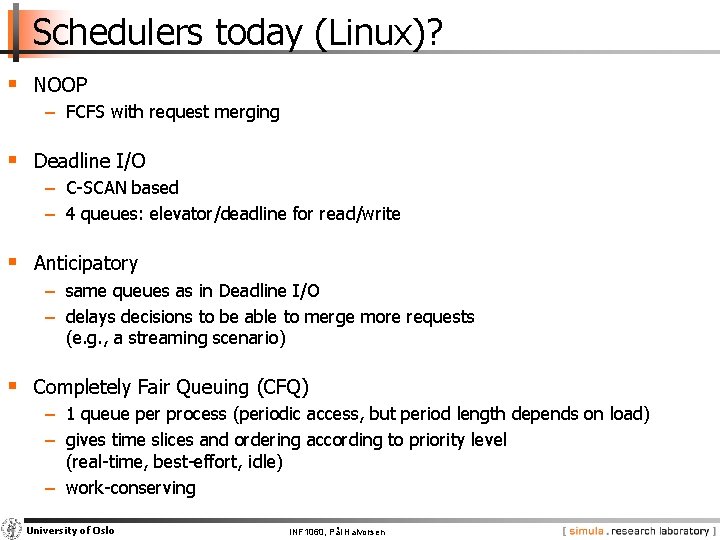 Schedulers today (Linux)? § NOOP − FCFS with request merging § Deadline I/O −