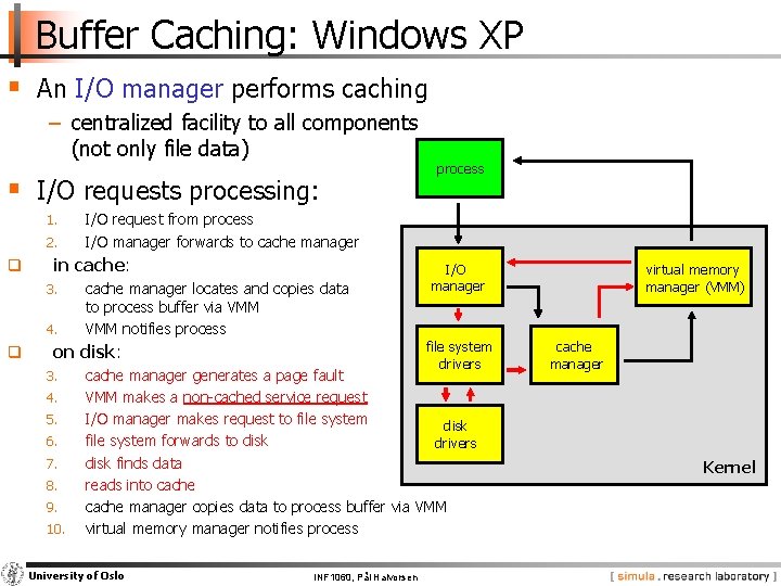 Buffer Caching: Windows XP § An I/O manager performs caching − centralized facility to