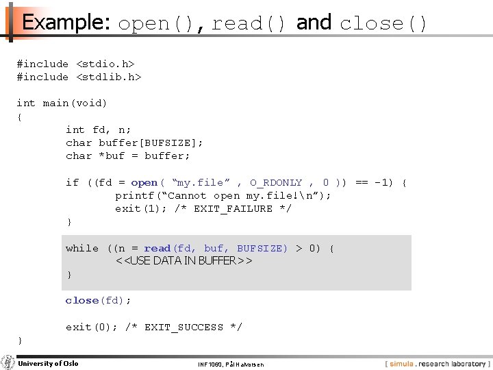 Example: open(), read() and close() #include <stdio. h> #include <stdlib. h> int main(void) {