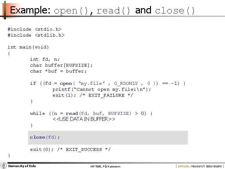 Example: open(), read() and close() #include <stdio. h> #include <stdlib. h> int main(void) {
