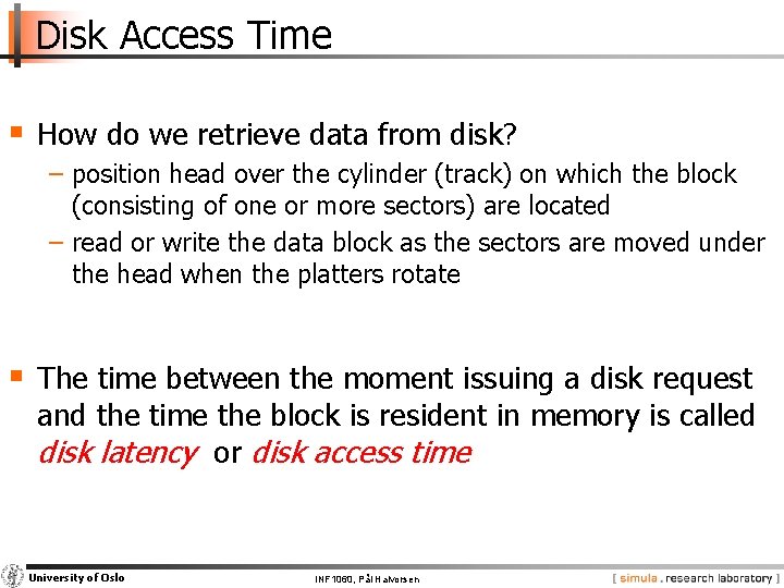 Disk Access Time § How do we retrieve data from disk? − position head