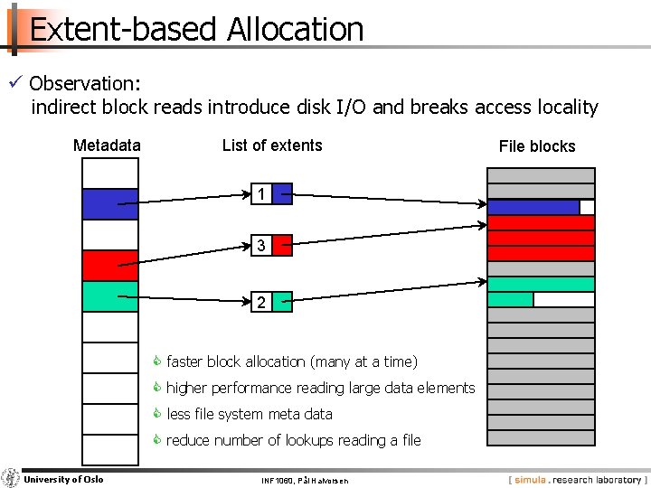 Extent-based Allocation ü Observation: indirect block reads introduce disk I/O and breaks access locality