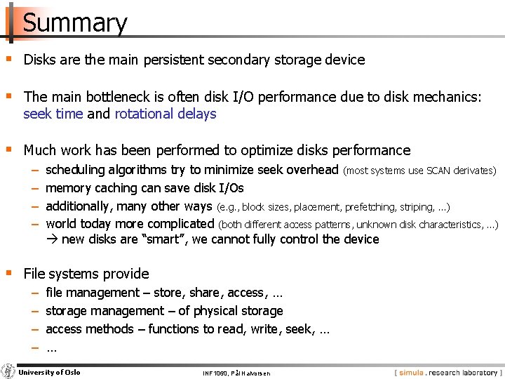 Summary § Disks are the main persistent secondary storage device § The main bottleneck