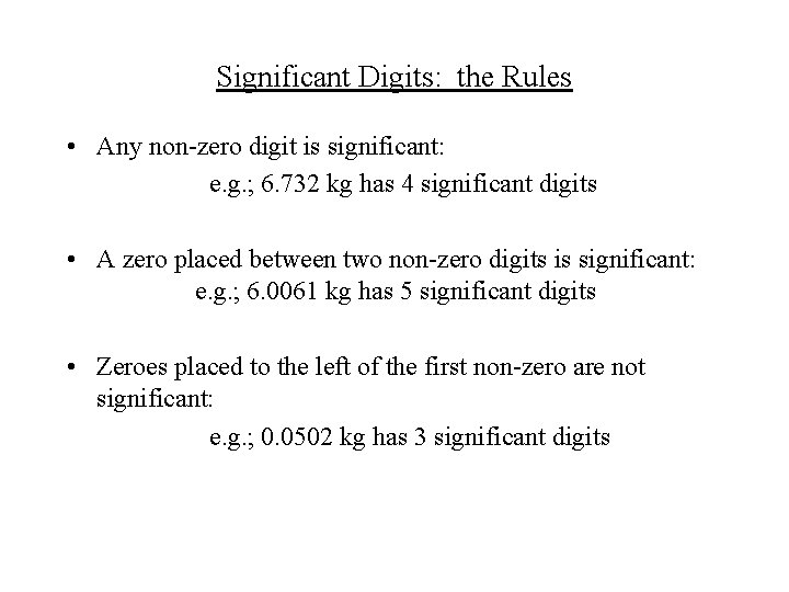 Significant Digits: the Rules • Any non-zero digit is significant: e. g. ; 6.