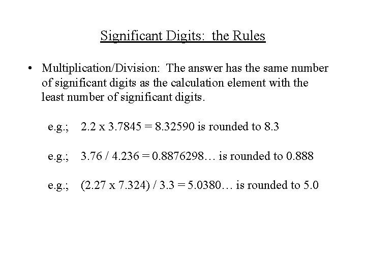 Significant Digits: the Rules • Multiplication/Division: The answer has the same number of significant