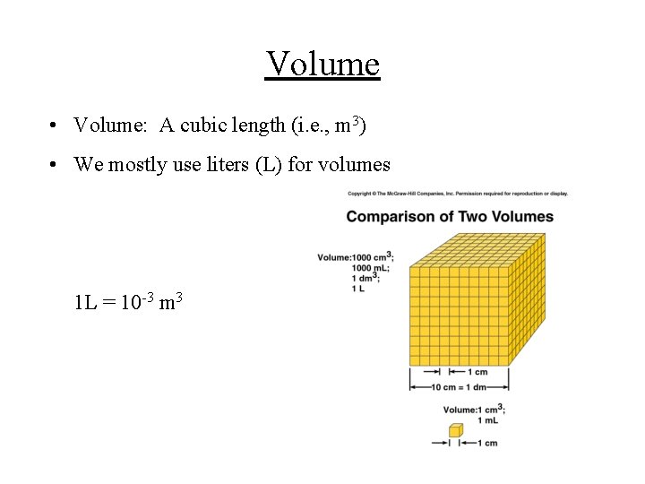 Volume • Volume: A cubic length (i. e. , m 3) • We mostly