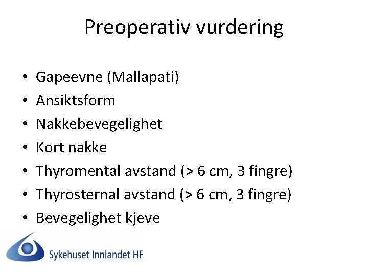 Preoperativ vurdering • • Gapeevne (Mallapati) Ansiktsform Nakkebevegelighet Kort nakke Thyromental avstand (> 6