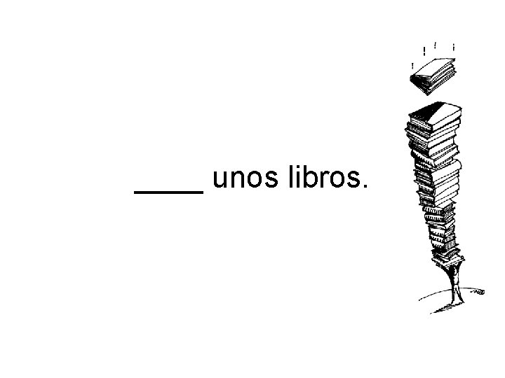 ____ unos libros. 