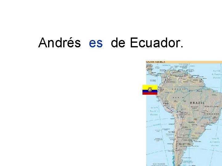 Andrés es de Ecuador. 