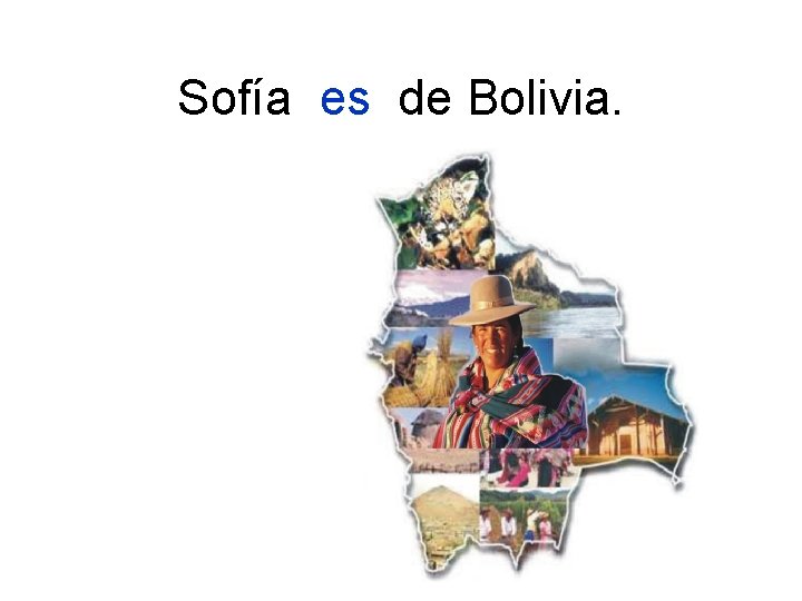 Sofía es de Bolivia. 