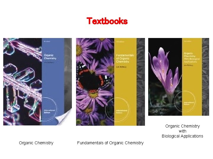 Textbooks Organic Chemistry with Biological Applications Organic Chemistry Fundamentals of Organic Chemistry 