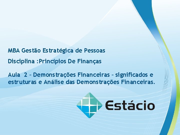 MBA Gestão Estratégica de Pessoas Disciplina : Princípios De Finanças Aula 2 – Demonstrações