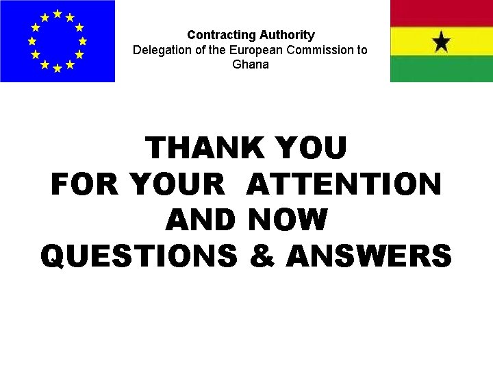 Contracting Authority Delegation of the European Commission to Ghana THANK YOU FOR YOUR ATTENTION